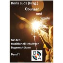 &Uuml;bungen und Spiele f&uuml;r den traditionell-intuitiven Bogensch&uuml;tzen: Band 1 - Boris Ludz