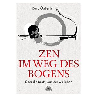 Zen in the way of the bow: About the power from which we live - Kurt Österle