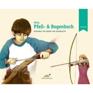 My bow and arrow book: bow making for children and teenagers - Book - Wulf Hein